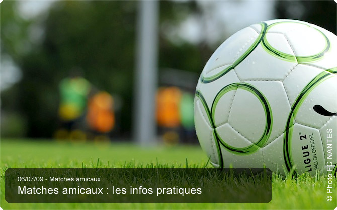 Matches amicaux : les infos pratiques